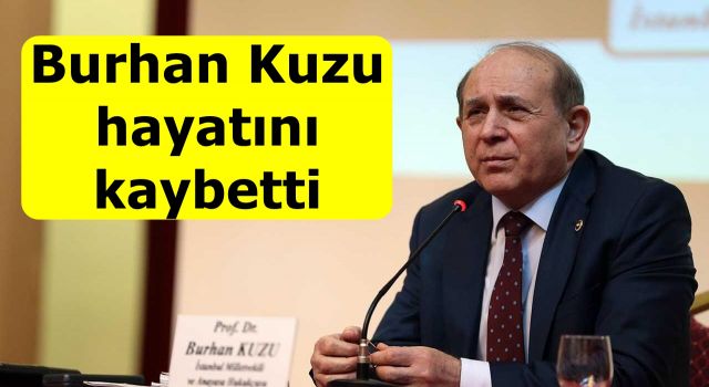 Burhan Kuzu, hayatını kaybetti