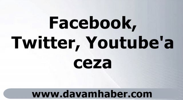 Facebook, Twitter, Youtube'a ceza