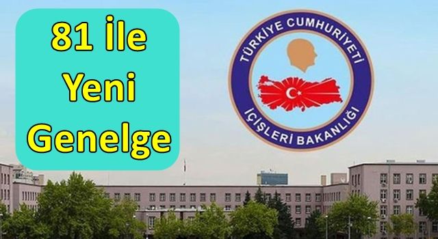 İçişleri Bakanlığı'ndan 81 ile yeni genelge!