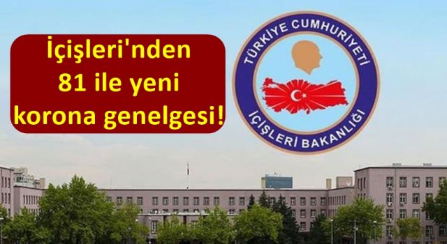 İçişleri'nden 81 ile yeni korona genelgesi!