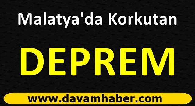 Malatya'da Korkutan Deprem