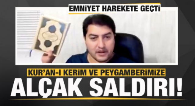 Youtuberdan Kur'an-ı Kerim ve Peygamberimize hakaret! Emniyet'ten son dakika açıklaması