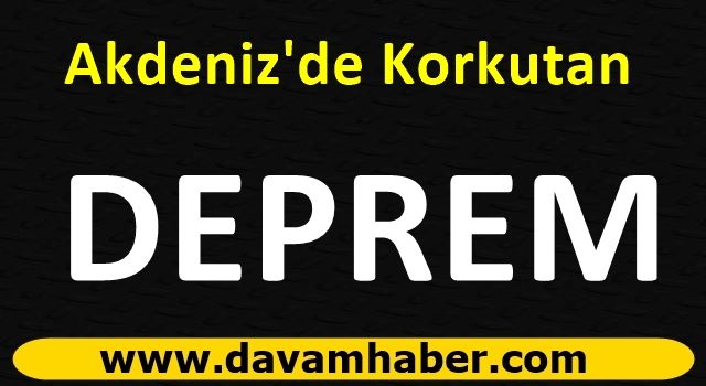 Akdeniz'de Korkutan Deprem