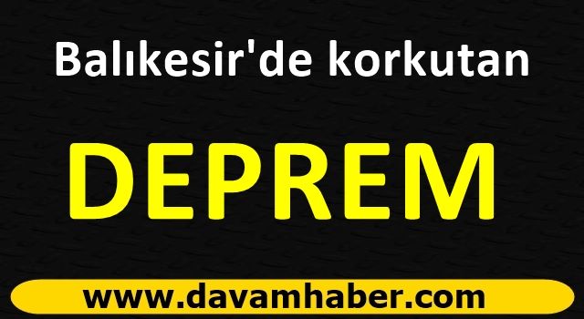 Balıkesir'de korkutan deprem!