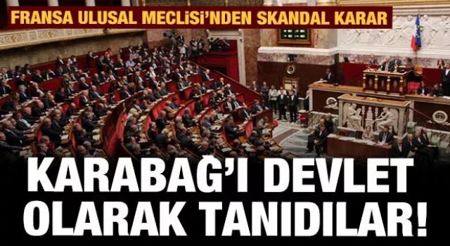 Fransa'dan büyük skandal! Karabağ'ı bağımsız devlet olarak tanıdılar