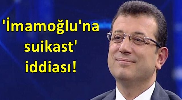 'İmamoğlu'na suikast' iddiası!