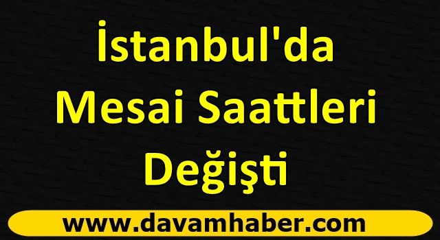 İstanbul'da Mesai Saattleri Değişti