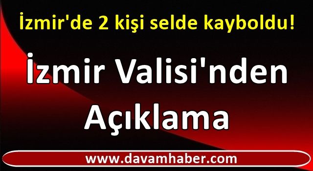 İzmir'de 2 kişi selde kayboldu!