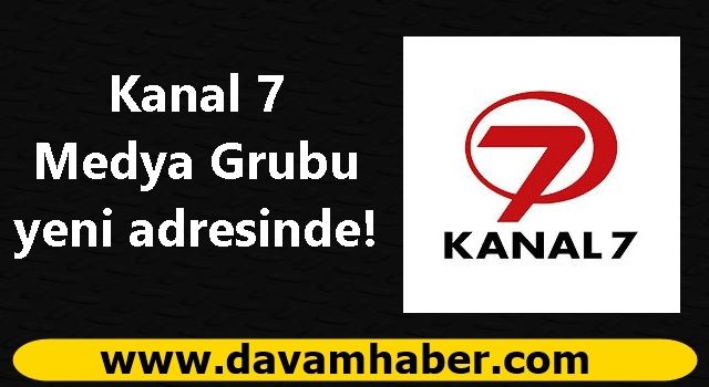 Kanal 7 Medya Grubu yeni adresinde!
