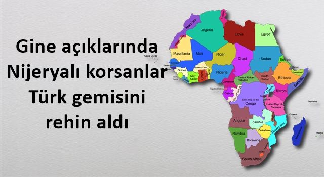 Gine açıklarında Nijeryalı korsanlar Türk gemisini rehin aldı