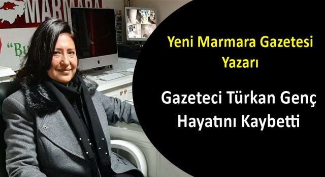 Gazeteci Türkan Genç Hayatını Kaybetti