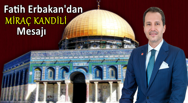 Fatih Erbakan'dan Miraç Kandili Mesajı