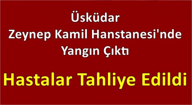 İstanbul'da hastanede yangın! Hastalar tahliye edildi