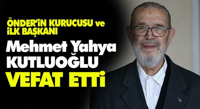 ÖNDER'in kurucusu ve ilk başkanı Mehmet Yahya Kutluoğlu vefat etti.