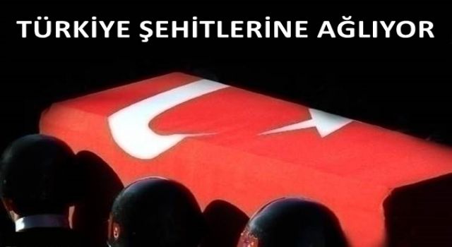 Türkiye şehitlerine ağlıyor