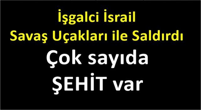 İşgalci İsrail savaş uçakları ile saldırdı: 3’ü çocuk 9 kişi şehit oldu