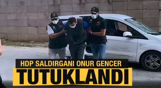 HDP binasındaki silahlı saldırının faili Onur Gencer tutuklandı