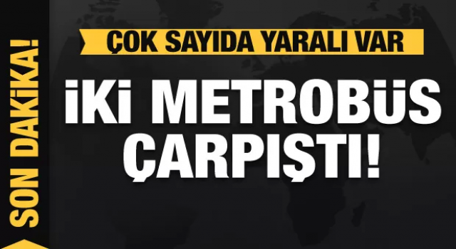 İki metrobüs çarpıştı! Çok sayıda yaralı