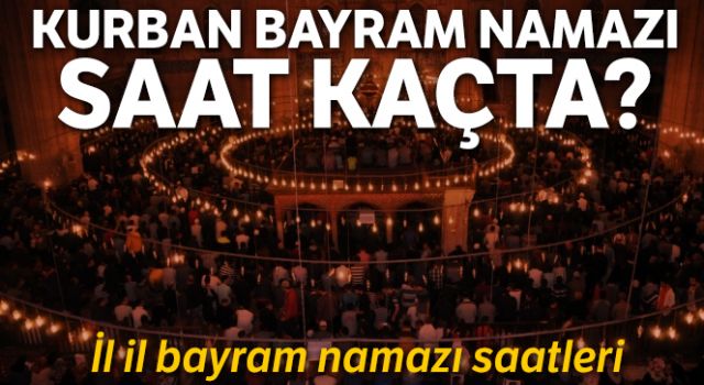 Kurban Bayramı namazı saatleri