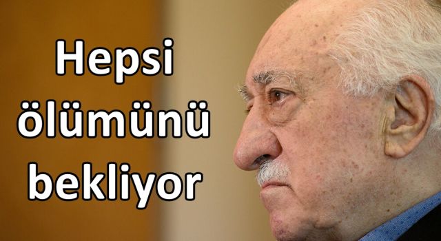 Hepsi Gülen'in ölümünü bekliyor