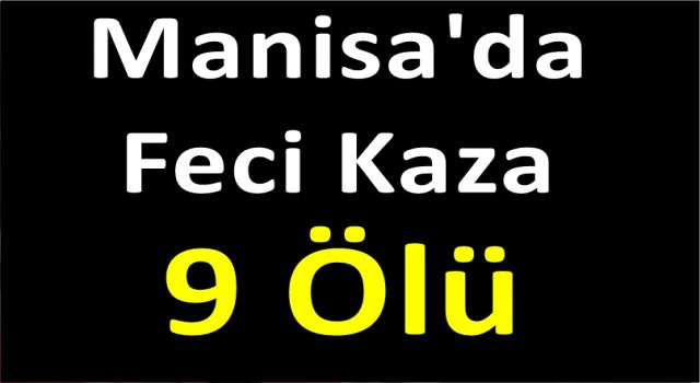 Manisa'da Soma'da feci kaza: Dokuz kişi öldü 30 yaralı var