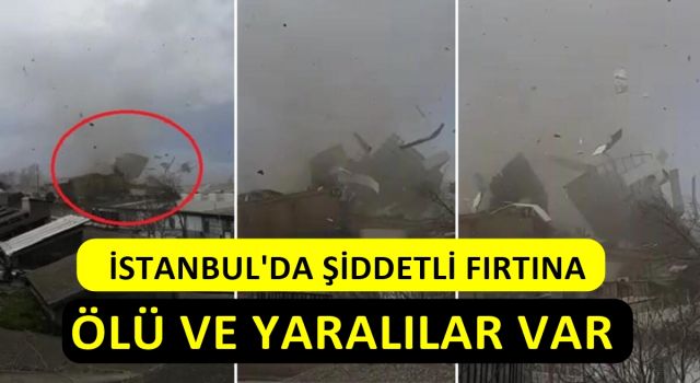 İstanbul Valiliği Fırtınadan ölenlerin sayısını açıkladı