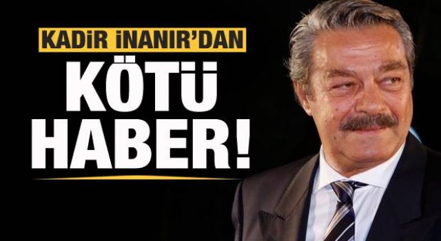 Kadir İnanır'dan kötü haber! Hastaneden ilk açıklama!