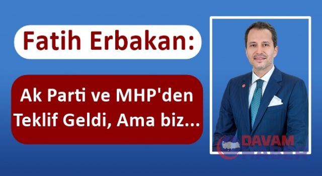 Erbakan: Ak Parti ve MHP'den Teklif Geldi, Ama biz...