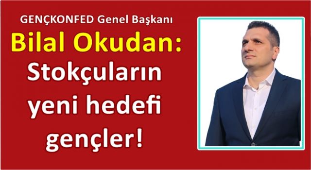 Stokçuların yeni hedefi gençler!