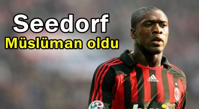 Seedorf, Müslüman olduğunu duyurdu.