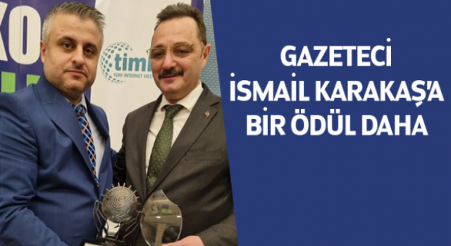 Gazeteci İsmail Karakaş'a bir ödül daha