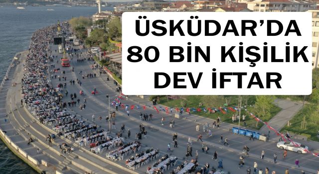 TÜRKİYE’NİN EN BÜYÜK İFTAR SOFRASI BOĞAZA KARŞI ÜSKÜDAR’DA KURULDU