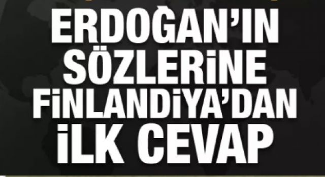 Erdoğan'ın NATO üyeliği açıklamalarına Finlandiya'dan ilk cevap