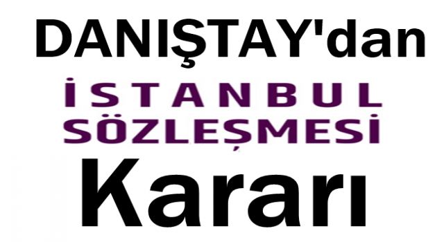 Danıştay'dan İstanbul Sözleşmesi kararı