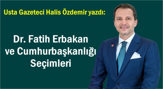 Dr. Fatih Erbakan ve Cumhurbaşkanlığı Seçimleri