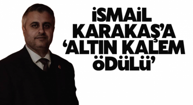 İsmail Karakaş'a ‘’Altın Kalem Ödülü’’