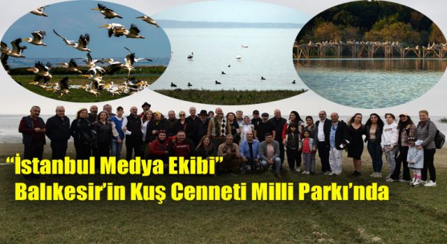 “İstanbul Medya Ekibi” Balıkesir’in Kuş Cenneti Milli Parkı’nda