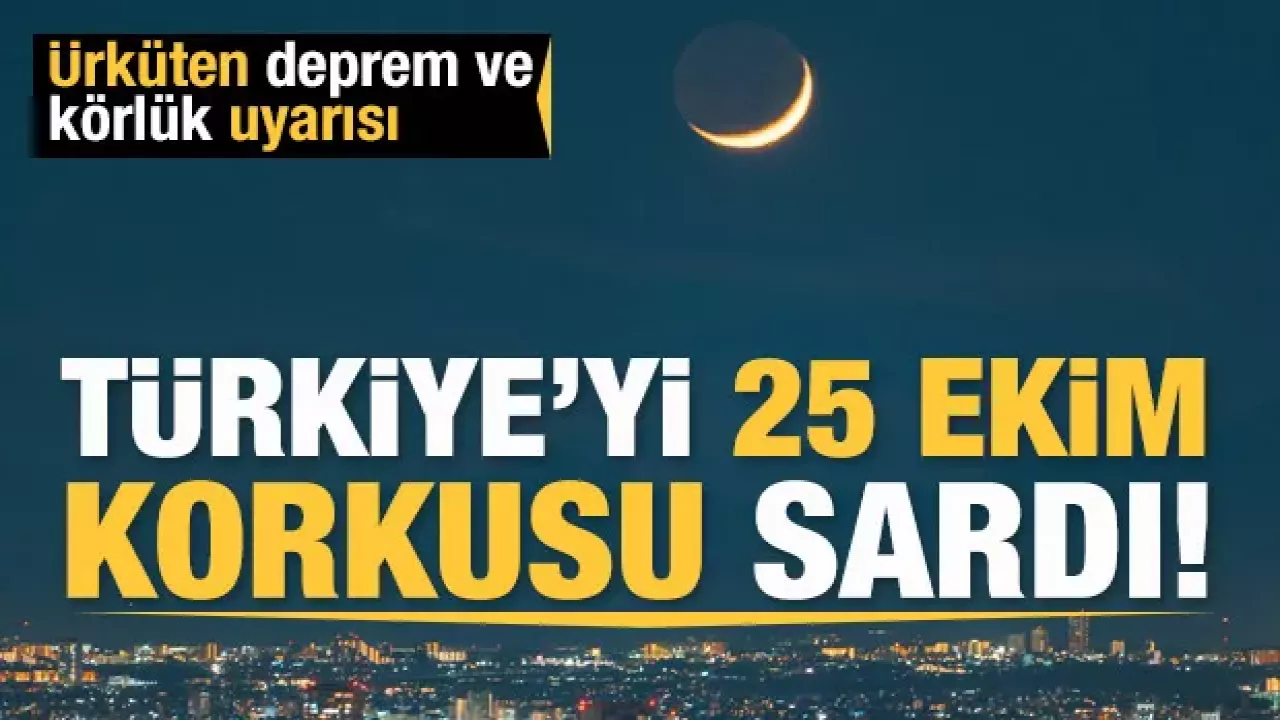 Türkiye'yi 25 Ekim korkusu sardı: Uzmanlardan deprem ve kalıcı körlük uyarısı!