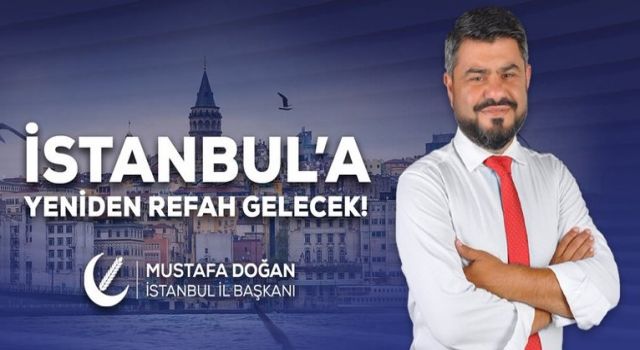 Yeniden Refah Partisi İstanbul İl Başkanı Mustafa Doğan; "2023 Milli Görüş'ün yılı olacak"