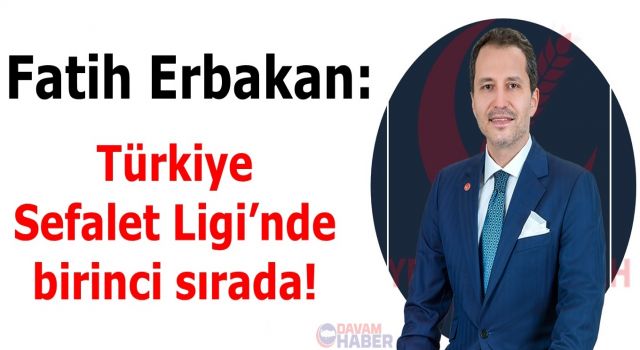 Fatih Erbakan: "Türkiye Sefalet Ligi’nde birinci sırada!"