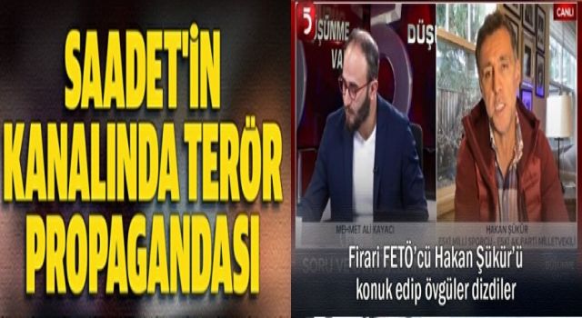 Saadet Partisi'nin medya ayağı TV 5'te terör propagandası: Firari FETÖ'cü Hakan Şükür'ü konuk edip övgüler dizdiler