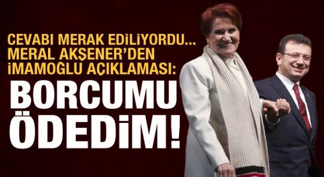 Cevabı merak ediliyordu: Akşener'den İmamoğlu açıklaması