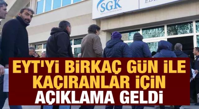 EYT'yi birkaç gün ile kaçıranlar için açıklama geldi