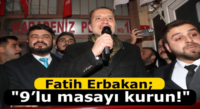 Fatih Erbakan; "9’lu masayı kurun!"