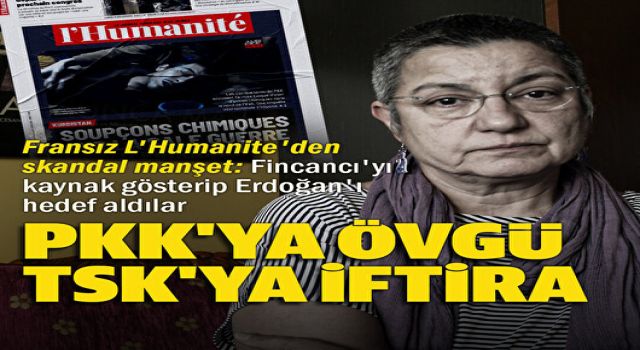 Fransız L'Humanite gazetesinden skandal 'kimyasal silah' manşeti: Erdoğan'ı hedef gösterdiler