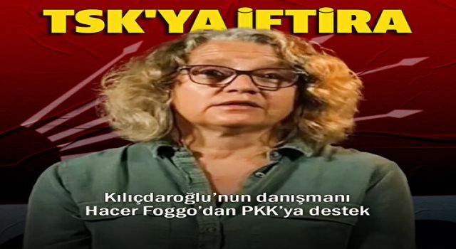 Kılıçdaroğlu'nun danışmanı Hacer Foggo TSK'ya iftira atarken FETÖ'ye sahip çıktı