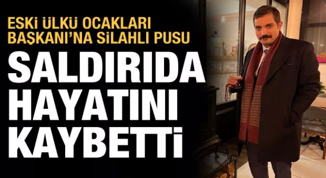 Son dakika: Eski Ülkü Ocakları Başkanı Sinan Ateş, silahlı saldırıda öldürüldü