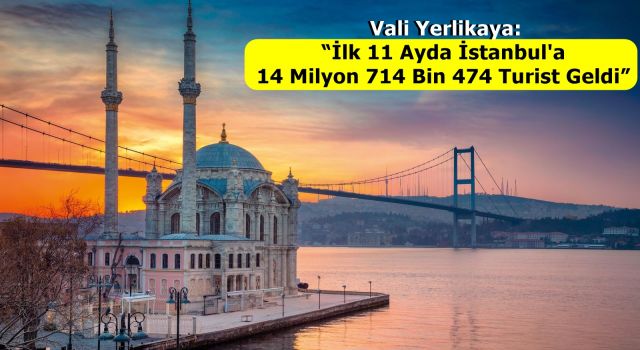 Vali Yerlikaya: “İlk 11 Ayda İstanbul'a 14 Milyon 714 Bin 474 Turist Geldi”