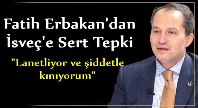 Fatih Erbakan'dan İsveç'e sert tepki