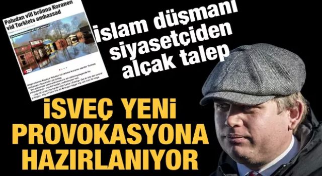 İsveç yeni bir provokasyona hazırlanıyor: İslam düşmanı siyasetçiden alçak talep